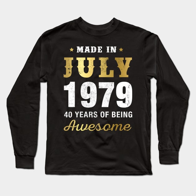 Made in July 1979 40 Years Of Being Awesome Long Sleeve T-Shirt by garrettbud6